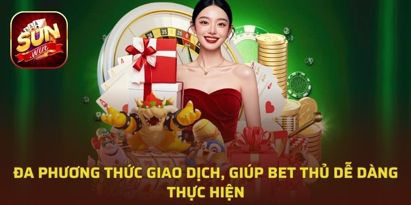 Đa phương thức giao dịch, giúp bet thủ dễ dàng thực hiện